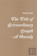 The Title Of Extraordinary Length - A Parody