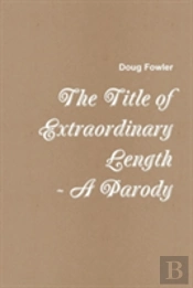 The Title Of Extraordinary Length - A Parody