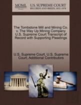 The Tombstone Mill And Mining Co. V. The Way Up Mining Company U.S. Supreme Court Transcript Of Record With Supporting Pleadings