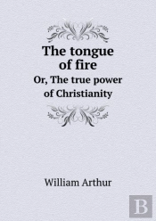 The Tongue Of Fire Or, The True Power Of Christianity