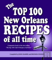 The Top 100 New Orleans Recipes Of All Time, Hardcover