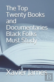 The Top Twenty Books And Documentaries Black Folks Must Study