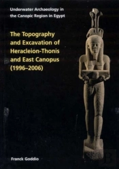 The Topography And Excavation Of Heracleion-Thonis And East Canopus (1996-2006)