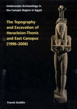 Bertrand.pt - The Topography And Excavation Of Heracleion-Thonis And East Canopus (1996-2006)