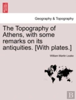 Bertrand.pt - The Topography Of Athens, With Some Remarks On Its Antiquities. (With Plates.)