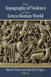 The Topography Of Violence In The Greco-Roman World