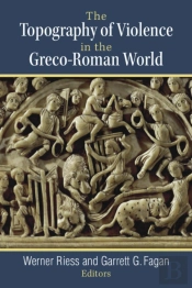 The Topography Of Violence In The Greco-Roman World