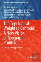 The Topological Weighted Centroid: A New Vision Of Geographic Profiling