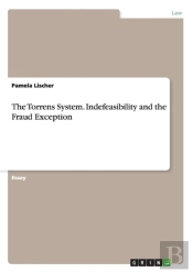 The Torrens System. Indefeasibility And The Fraud Exception