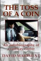 The Toss Of A Coin: An Autobiography Of A Railway Career