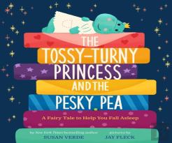 The Tossy-Turny Princess And The Pesky Pea: A Fairy Tale To Help You Fall Asleep
