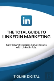 The Total Guide To Linkedin Marketing