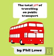 The Total Joy Of Travelling On Public Transport