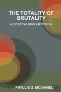 Bertrand.pt - The Totality Of Brutality: A Detective Bendix Mystery X