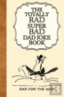 The Totally Rad Super Bad Dad Joke Book