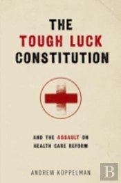 The Tough Luck Constitution And The Assault On Healthcare Reform