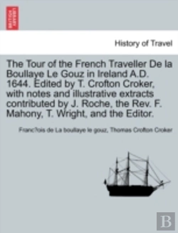Bertrand.pt - The Tour Of The French Traveller De La Boullaye Le Gouz In Ireland A.D. 1644. Edited By T. Crofton Croker, With Notes And Illustrative Extracts Contri