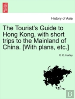 Bertrand.pt - The Tourist'S Guide To Hong Kong, With Short Trips To The Mainland Of China. (With Plans, Etc.)