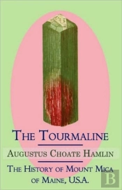 The Tourmaline / The History Of Mount Mica Of Maine, U.S.A.