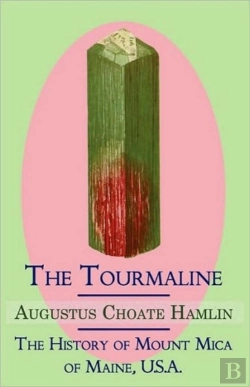 Bertrand.pt - The Tourmaline / The History Of Mount Mica Of Maine, U.S.A.