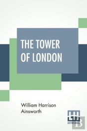 The Tower Of London: A Historical Romanc