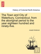 The Town And City Of Waterbury, Connecti