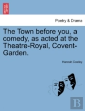 The Town Before You, A Comedy, As Acted