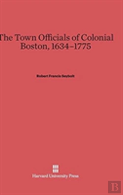 Bertrand.pt - The Town Officials Of Colonial Boston, 1634-1775