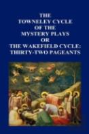 The Towneley Cycle Of The Mystery Plays, Or The Wakefield Cycle