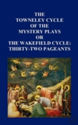 Bertrand.pt - The Towneley Cycle Of The Mystery Plays, Or The Wakefield Cycle