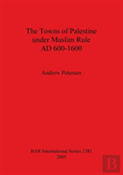 The Towns Of Palestine Under Muslim Rule Ad 600-1600
