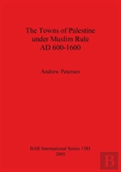 The Towns Of Palestine Under Muslim Rule Ad 600-1600