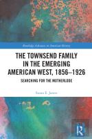 The Townsend Family In The Emerging American West, 1856â€“1926