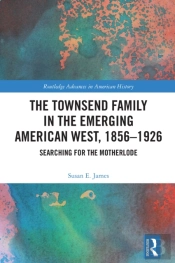 The Townsend Family In The Emerging American West, 1856â€“1926
