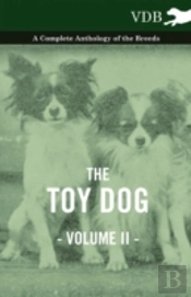 The Toy Dog Vol. Ii. - A Complete Anthology Of The Breeds