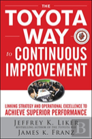 The Toyota Way To Continuous Improvement:  Linking Strategy And Operational Excellence To Achieve Superior Performance