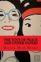 The Toys Of Peace And Other Papers  Worl