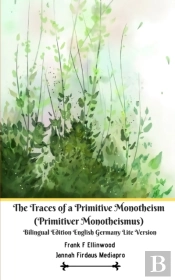 The Traces Of A Primitive Monotheism (Primitiver Monotheismus) Bilingual Edition English Germany Lite Version