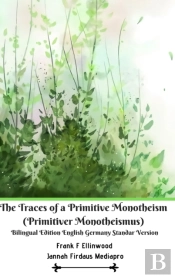 The Traces Of A Primitive Monotheism (Primitiver Monotheismus) Bilingual Edition English Germany Standar Version