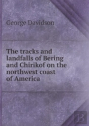 The Tracks And Landfalls Of Bering And Chirikof On The Northwest Coast Of America