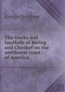 Bertrand.pt - The Tracks And Landfalls Of Bering And Chirikof On The Northwest Coast Of America