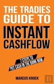 The Tradies Guide To Instant Cashflow: 7