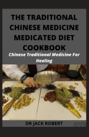 The Traditional Chinese Medicine Medicated Diet Cookbook