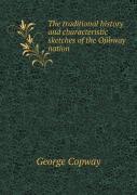The Traditional History And Characteristic Sketches Of The Ojibway Nation
