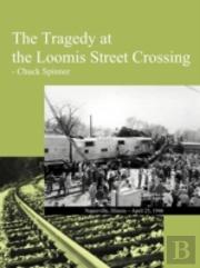 The Tragedy At The Loomis Street Crossing