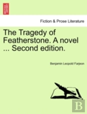 The Tragedy Of Featherstone. A Novel ... Second Edition.