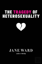 The Tragedy Of Heterosexuality
