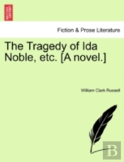 The Tragedy Of Ida Noble, Etc. (A Novel.