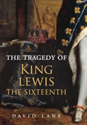 The Tragedy Of King Lewis The Sixteenth