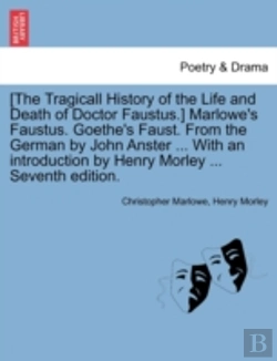Bertrand.pt - (The Tragicall History Of The Life And Death Of Doctor Faustus.) Marlowe'S Faustus. Goethe'S Faust. From The German By John Anster ... With An Introdu